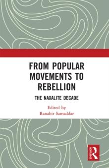 From Popular Movements to Rebellion : The Naxalite Decade