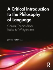 A Critical Introduction to the Philosophy of Language : Central Themes from Locke to Wittgenstein