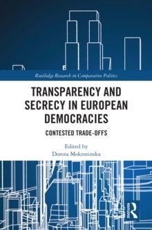 Transparency and Secrecy in European Democracies : Contested Trade-offs