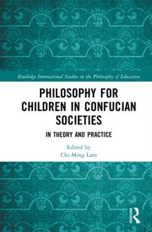 Philosophy for Children in Confucian Societies : In Theory and Practice