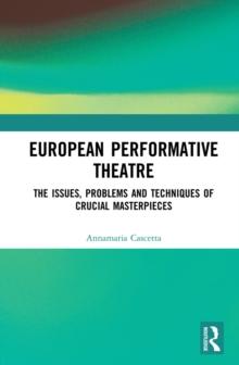 European Performative Theatre : The issues, problems and techniques of crucial masterpieces