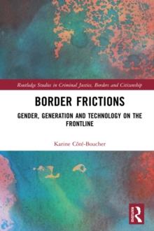 Border Frictions : Gender, Generation and Technology on the Frontline