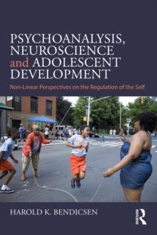 Psychoanalysis, Neuroscience and Adolescent Development : Non-Linear Perspectives on the Regulation of the Self