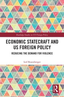 Economic Statecraft and US Foreign Policy : Reducing the Demand for Violence