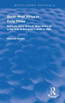 South West Africa in Early Times : Being the Story of South West Africa up to the Date of Maharero's Death in 1890