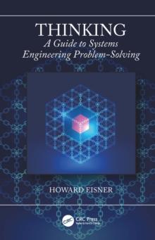 Thinking : A Guide to Systems Engineering Problem-Solving