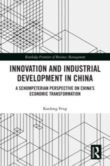 Innovation and Industrial Development in China : A Schumpeterian Perspective on China's Economic Transformation