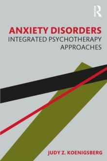 Anxiety Disorders : Integrated Psychotherapy Approaches