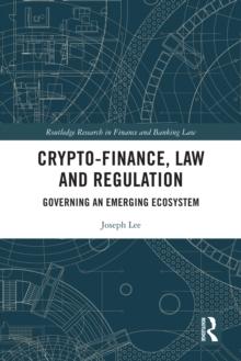 Crypto-Finance, Law and Regulation : Governing an Emerging Ecosystem