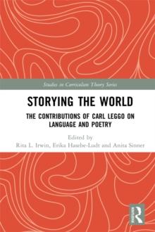 Storying the World : The Contributions of Carl Leggo on Language and Poetry