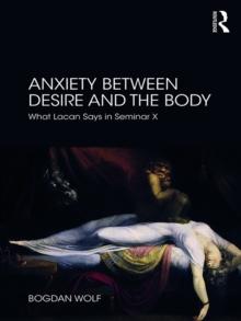 Anxiety Between Desire and the Body : What Lacan Says in Seminar X