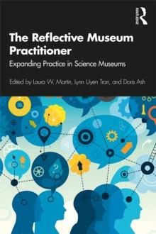 The Reflective Museum Practitioner : Expanding Practice in Science Museums