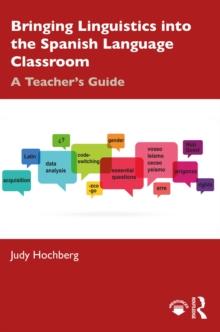 Bringing Linguistics into the Spanish Language Classroom : A Teacher's Guide