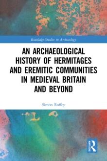 An Archaeological History of Hermitages and Eremitic Communities in Medieval Britain and Beyond