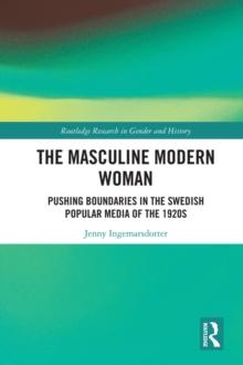 The Masculine Modern Woman : Pushing Boundaries in the Swedish Popular Media of the 1920s