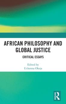 African Philosophy and Global Justice : Critical Essays