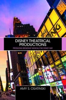 Disney Theatrical Productions : Producing Broadway Musicals the Disney Way