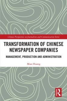 Transformation of Chinese Newspaper Companies : Management, Production and Administration