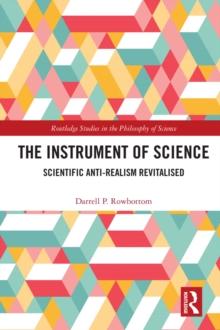 The Instrument of Science : Scientific Anti-Realism Revitalised