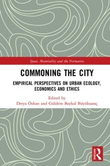 Commoning the City : Empirical Perspectives on Urban Ecology, Economics and Ethics