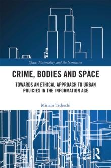 Crime, Bodies and Space : Towards an Ethical Approach to Urban Policies in the Information Age