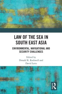 Law of the Sea in South East Asia : Environmental, Navigational and Security Challenges