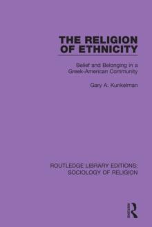 The Religion of Ethnicity : Belief and Belonging in a Greek-American Community