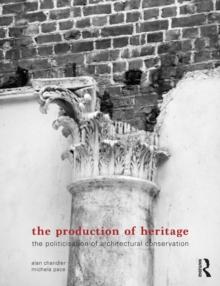 The Production of Heritage : The Politicisation of Architectural Conservation