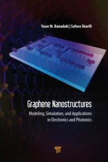 Graphene Nanostructures : Modeling, Simulation, and Applications in Electronics and Photonics