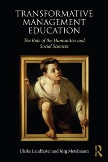 Transformative Management Education : The Role of the Humanities and Social Sciences