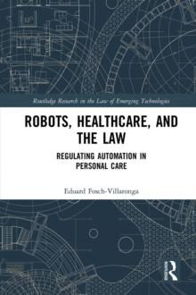 Robots, Healthcare, and the Law : Regulating Automation in Personal Care