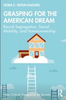 Grasping for the American Dream : Racial Segregation, Social Mobility, and Homeownership