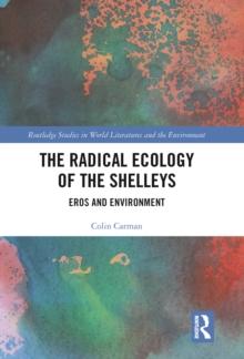 The Radical Ecology of the Shelleys : Eros and Environment