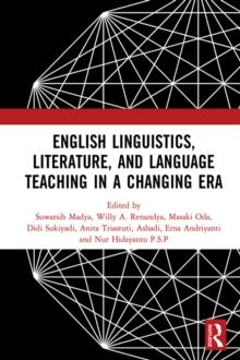 English Linguistics, Literature, and Language Teaching in a Changing Era : Proceedings of the 1st International Conference on English Linguistics, Literature, and Language Teaching (ICE3LT 2018), Sept