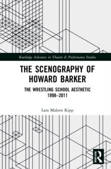 The Scenography of Howard Barker : The Wrestling School Aesthetic 1998-2011