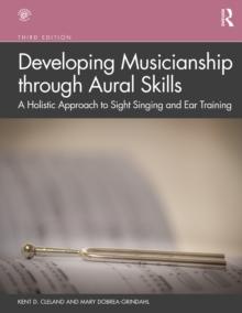 Developing Musicianship through Aural Skills : A Holistic Approach to Sight Singing and Ear Training