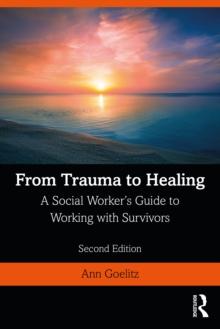 From Trauma to Healing : A Social Worker's Guide to Working with Survivors