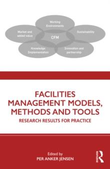 Facilities Management Models, Methods and Tools : Research Results for Practice