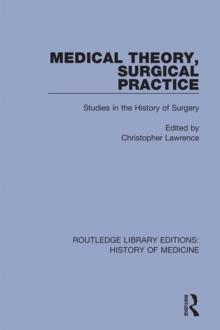 Medical Theory, Surgical Practice : Studies in the History of Surgery