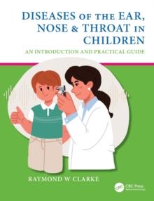 Diseases of the Ear, Nose & Throat in Children : An Introduction and Practical Guide