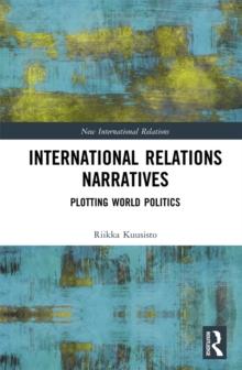 International Relations Narratives : Plotting World Politics