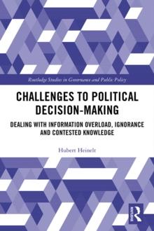 Challenges to Political Decision-making : Dealing with Information Overload, Ignorance and Contested Knowledge