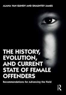 The History, Evolution, and Current State of Female Offenders : Recommendations for Advancing the Field