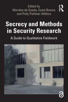 Secrecy and Methods in Security Research : A Guide to Qualitative Fieldwork