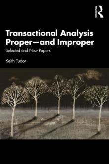 Transactional Analysis Proper-and Improper : Selected and New Papers