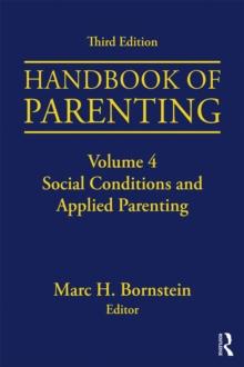 Handbook of Parenting : Volume 4: Social Conditions and Applied Parenting, Third Edition