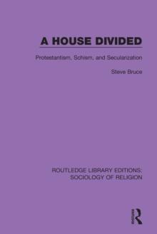 A House Divided : Protestantism, Schism and Secularization