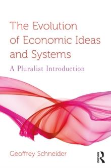 The Evolution of Economic Ideas and Systems : A Pluralist Introduction