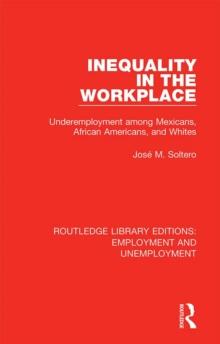 Inequality in the Workplace : Underemployment among Mexicans, African Americans, and Whites