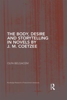 The Body, Desire and Storytelling in Novels by J. M. Coetzee